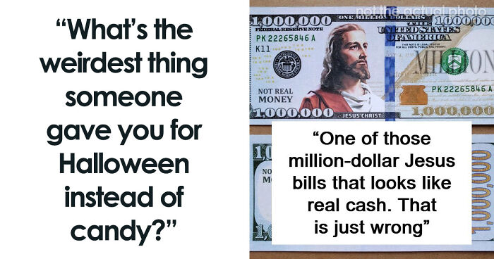 47 Times People Expected Candy While Trick-Or-Treating, But Got Something Very Weird Instead