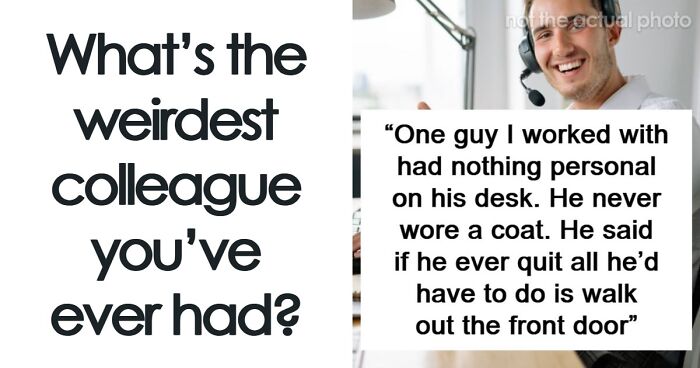 76 People Who Were So Weird At Work That Their Colleagues Still Can’t Forget Them