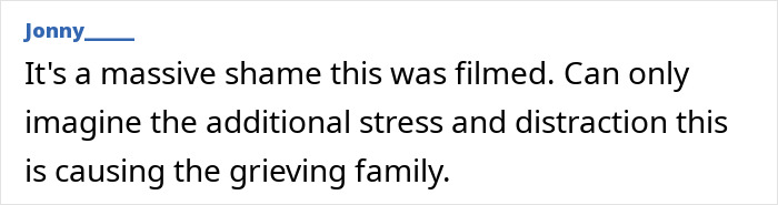 Comment lamenting video filming's impact on grieving family Comment lamenting video filming's impact on grieving family