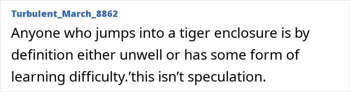 Comment discussing mental state of person entering tiger enclosure Comment discussing mental state of person entering tiger enclosure