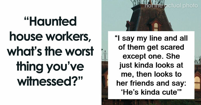 66 Haunted House Employees Reveal The Worst Things They’ve Witnessed There